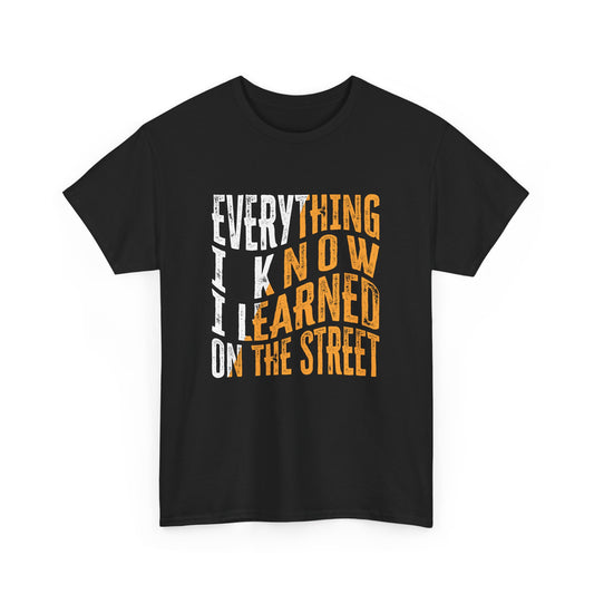 Everything I Know I Learned on the Street - Hustle Design Gift Unisex T-Shirt