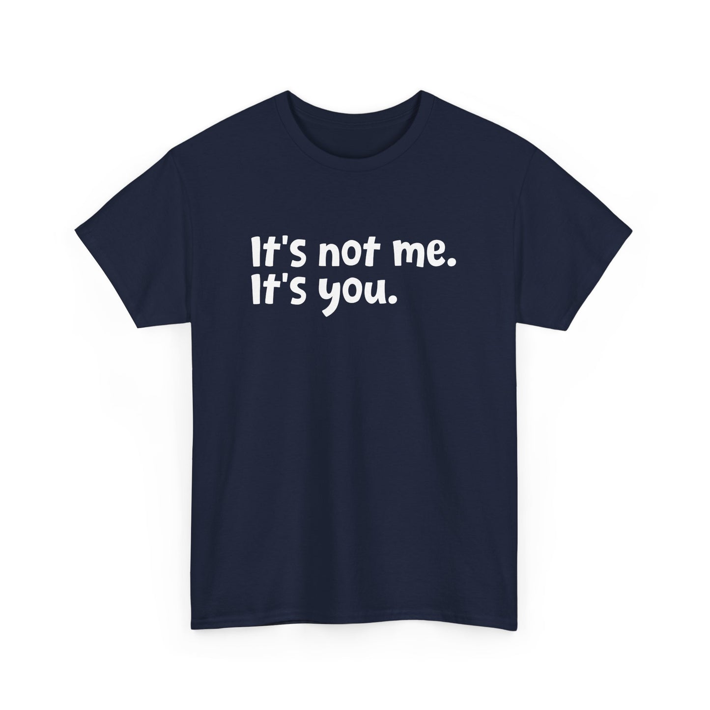 Funny Sarcastic Quote It's Not Me It's You Sarcasm Humor Gift Unisex T-Shirt