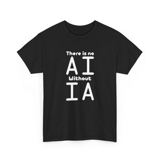 No AI Without IA Artificial Intelligence Machine Learning Gift Unisex T-Shirt