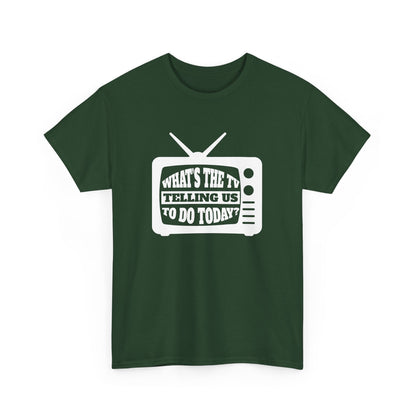 What's The TV Telling Us To Do Today - Media TV Internet Gift Unisex T-Shirt