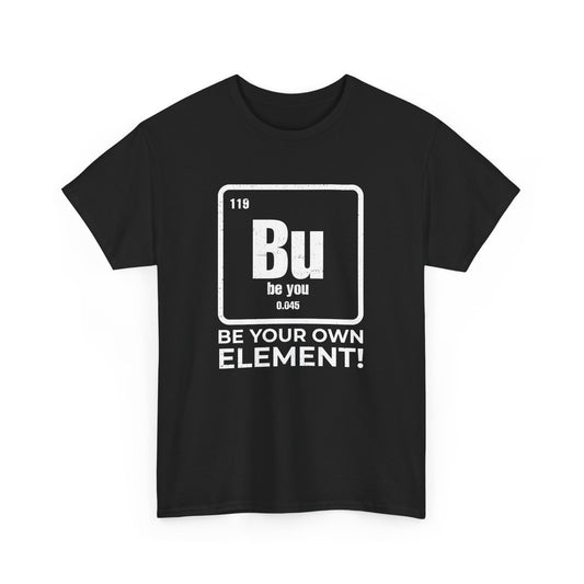 Optimistic Periodic Table Chemistry Be Your Element Bu Gift Unisex T-Shirt