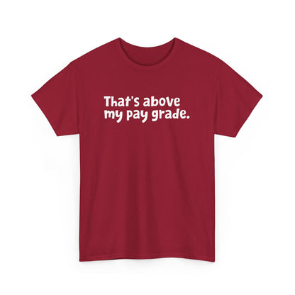 Funny Office Employee Design - That's Above My Pay Grade Gift Unisex T-Shirt