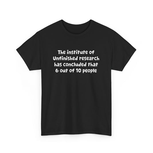 Funny Witty Design Unfinished Research Has Concluded Teacher Gift Unisex T-Shirt