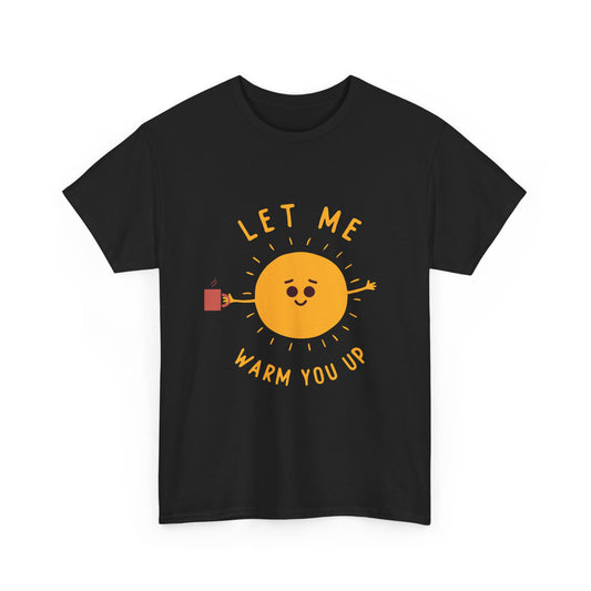 Cute Sun Cartoon Costume Sunshine Let Me Warm You Up Gift Unisex T-Shirt