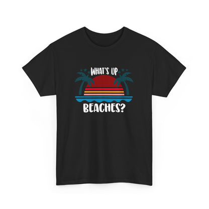 What's Up Beaches? Beach Design Beach Holiday Vacation Gift Unisex T-Shirt