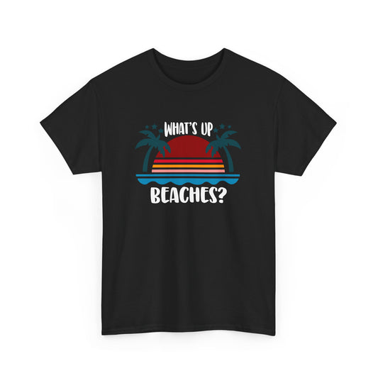 What's Up Beaches? Beach Design Beach Holiday Vacation Gift Unisex T-Shirt