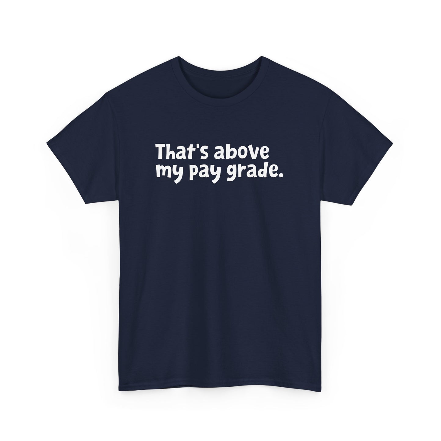 Funny Office Employee Design - That's Above My Pay Grade Gift Unisex T-Shirt