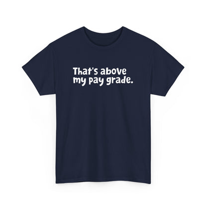 Funny Office Employee Design - That's Above My Pay Grade Gift Unisex T-Shirt