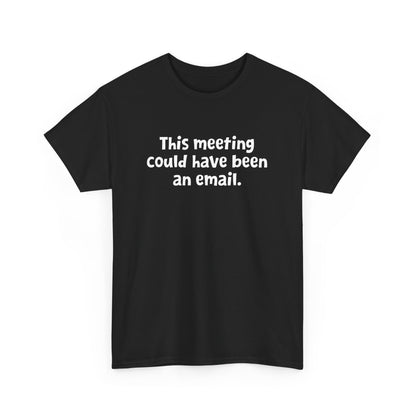 Funny Office Design - This Meeting Could Have Been an Email Gift Unisex T-Shirt