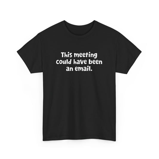 Funny Office Design - This Meeting Could Have Been an Email Gift Unisex T-Shirt