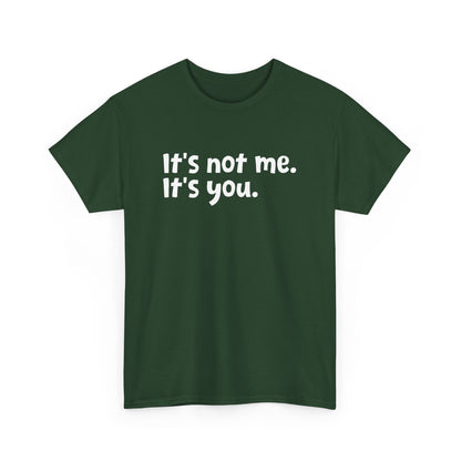 Funny Sarcastic Quote It's Not Me It's You Sarcasm Humor Gift Unisex T-Shirt