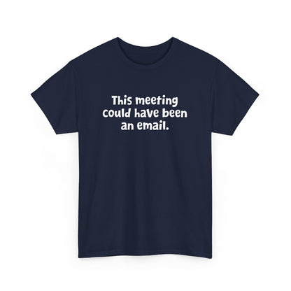 Funny Office Design - This Meeting Could Have Been an Email Gift Unisex T-Shirt