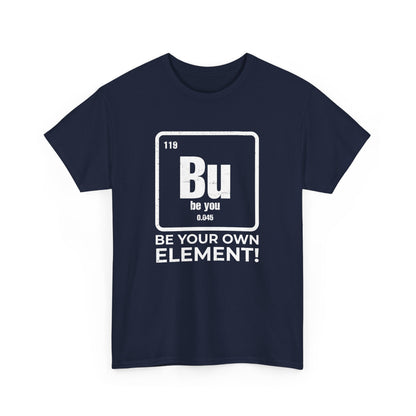 Optimistic Periodic Table Chemistry Be Your Element Bu Gift Unisex T-Shirt