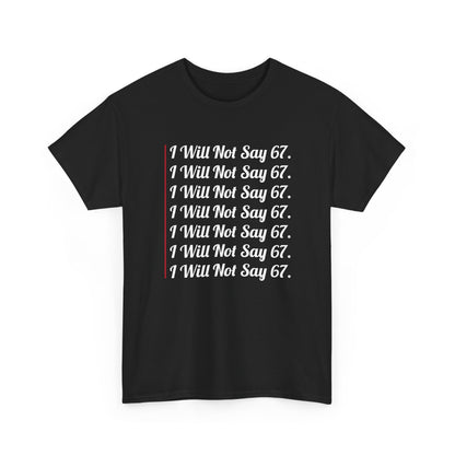 67 - Sixty Seven Funny Will Not Say 67 Cool Six Seven Meme Gift Unisex T-Shirt