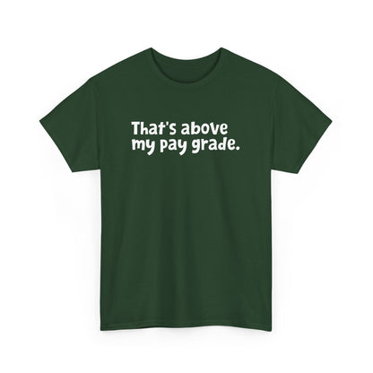 Funny Office Employee Design - That's Above My Pay Grade Gift Unisex T-Shirt