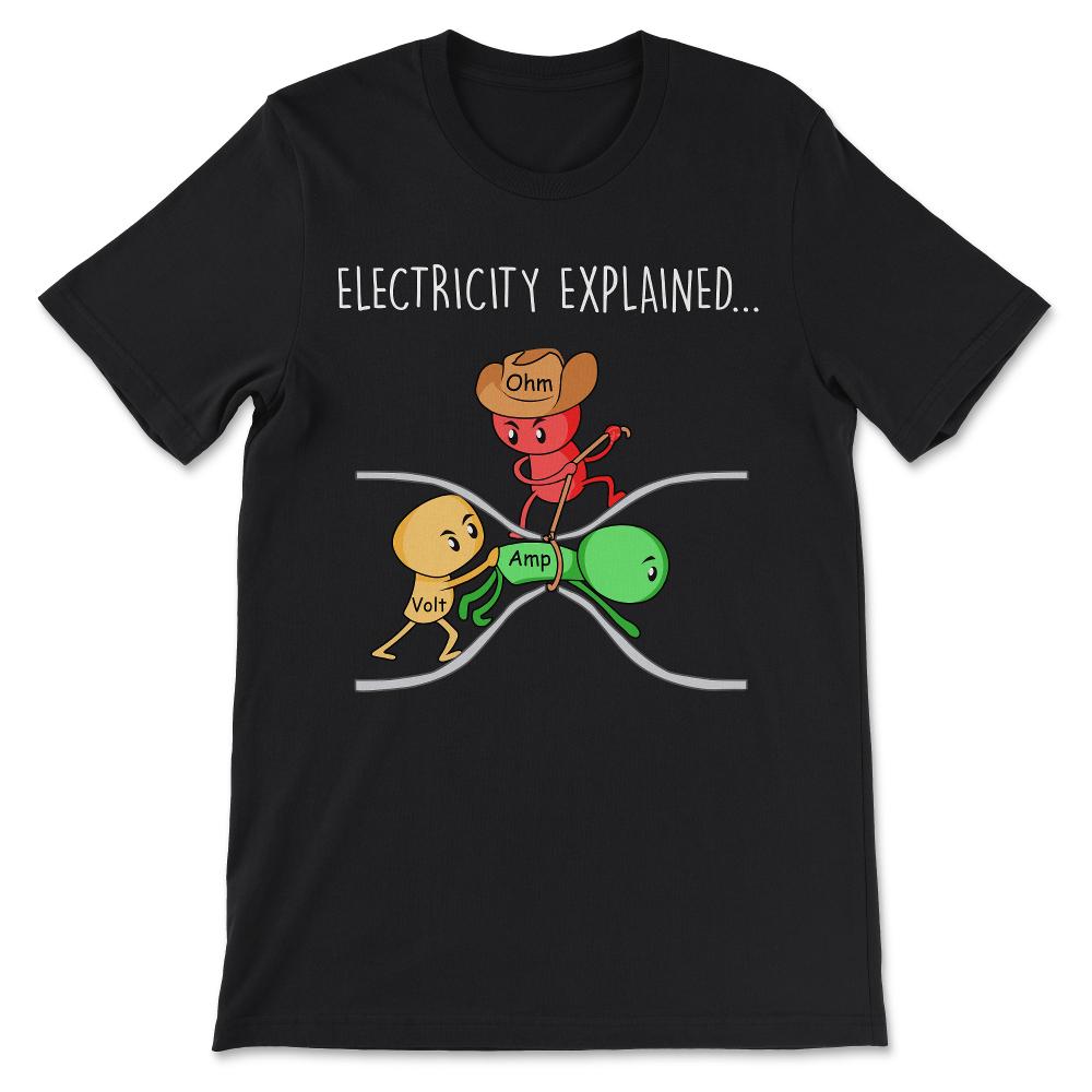 Funny Physics Teacher Electricity Explained Science Joke Gift Tee - - Black