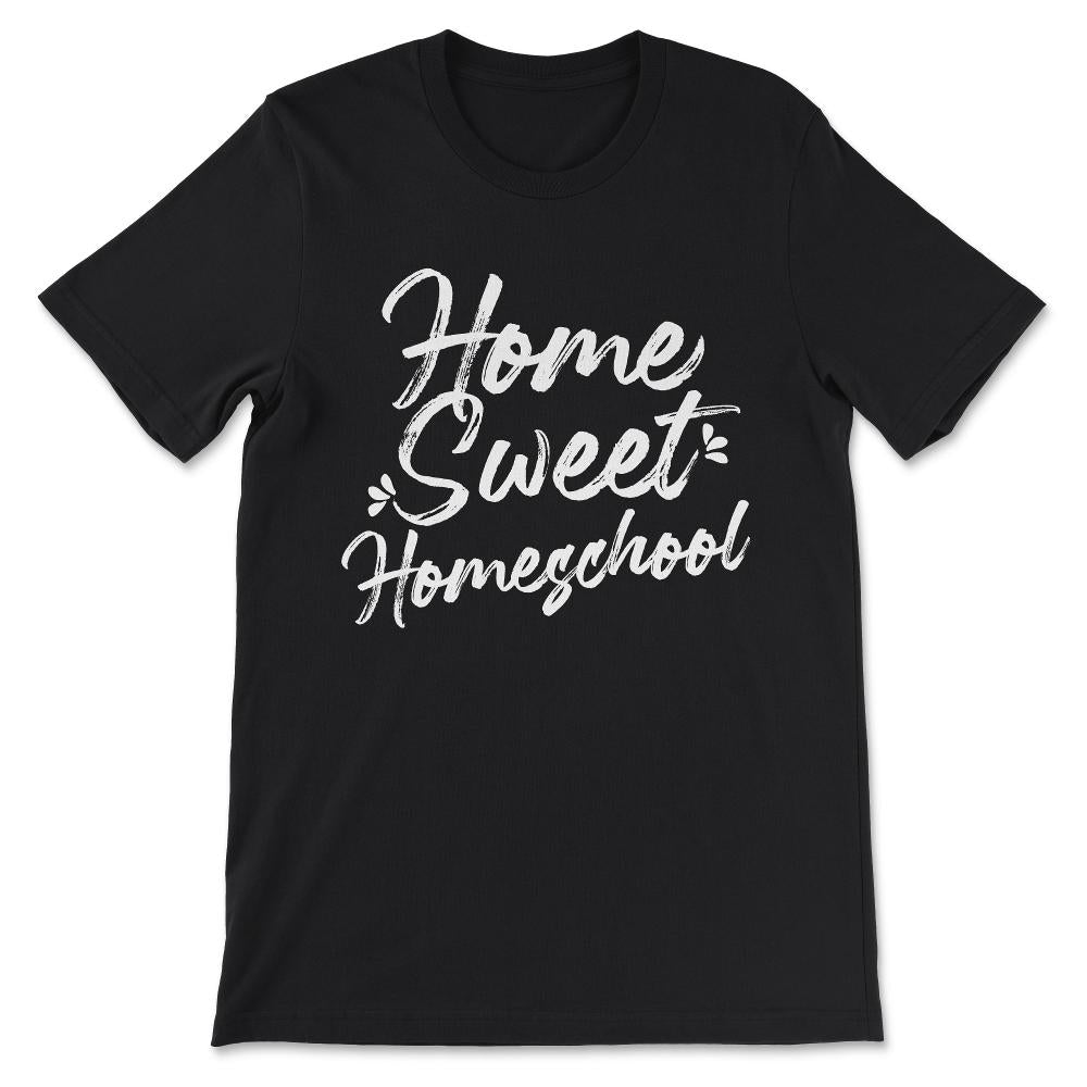 Homeschool Home Sweet Homeschool Home School Mom Boy Girl Gift Tee - - Black