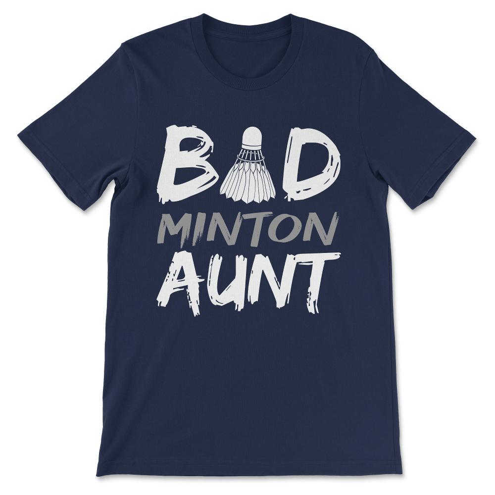 Badminton Aunt Bad Aunt Bad Minton Aunt Badminton Player Gift Tee - - Navy