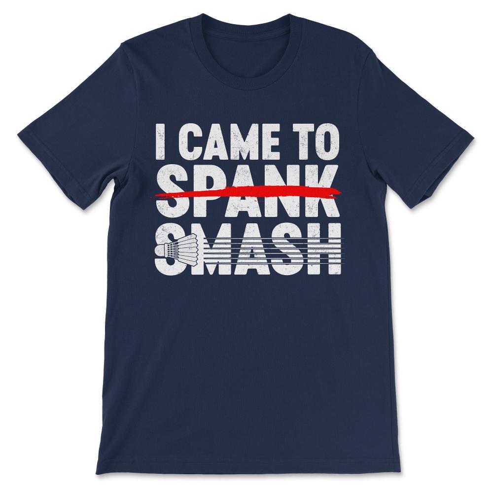 Badminton - Love Badminton I Came To Smash Badminton Athelet Gift Tee - Navy