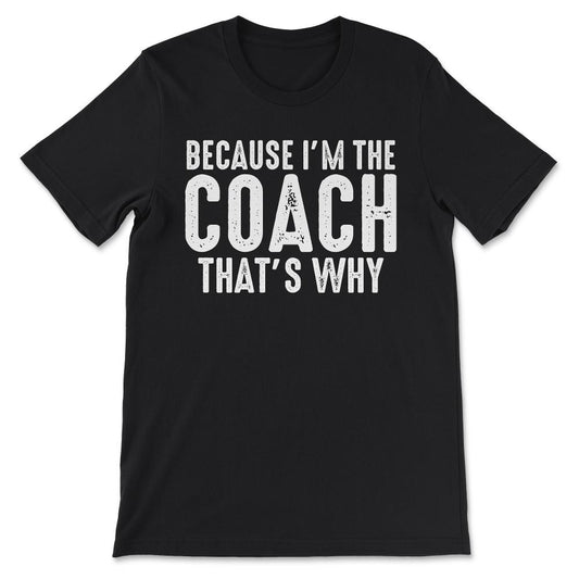 The Coach Best Coach Ever Coach Quote Senior Coach Gift Tee - Unisex - Black