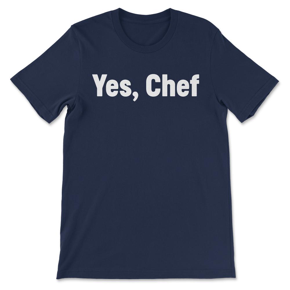 Yes Chef Restaurant Worker Waiter Cook Baker Cooking Staff Gift Tee - - Navy