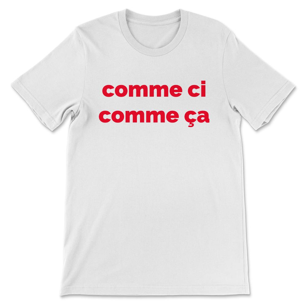 Vintage French Phrase Comme Ci Comme Ça Famous French Gift Gift Tee - - White