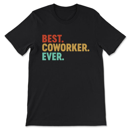 Best Coworker Ever Best Colleague Ever Office Mate Job Mate Gift Tee - Black