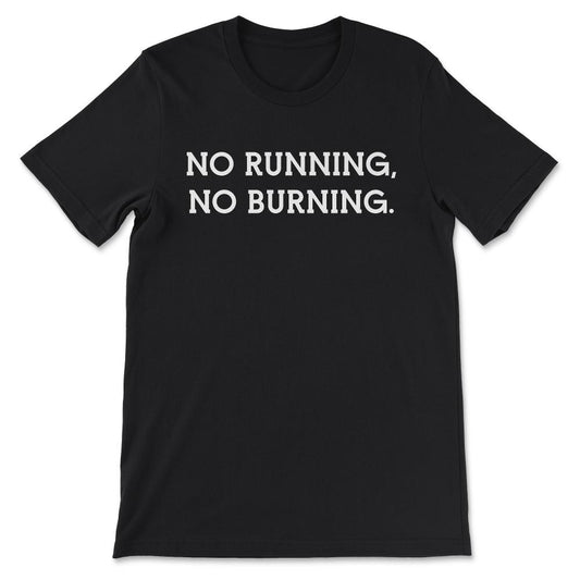 No Running No Burning Shirt 1 Gift Tee - Unisex T-Shirt - Black