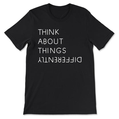 think about things different Gift Tee - Unisex T-Shirt - Black