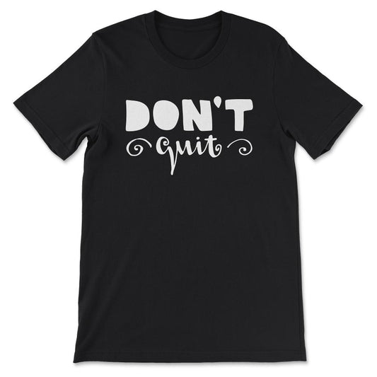 Dont Quit Motivational Inspirational Gym Exercise Entrepreneurship - Black