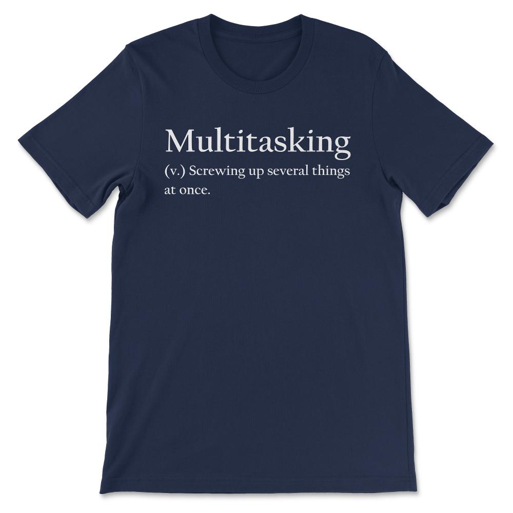 Multitasking Definition Multitasking Meaning Explained Gift Tee - - Navy