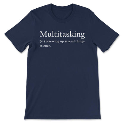 Multitasking Definition Multitasking Meaning Explained Gift Tee - - Navy