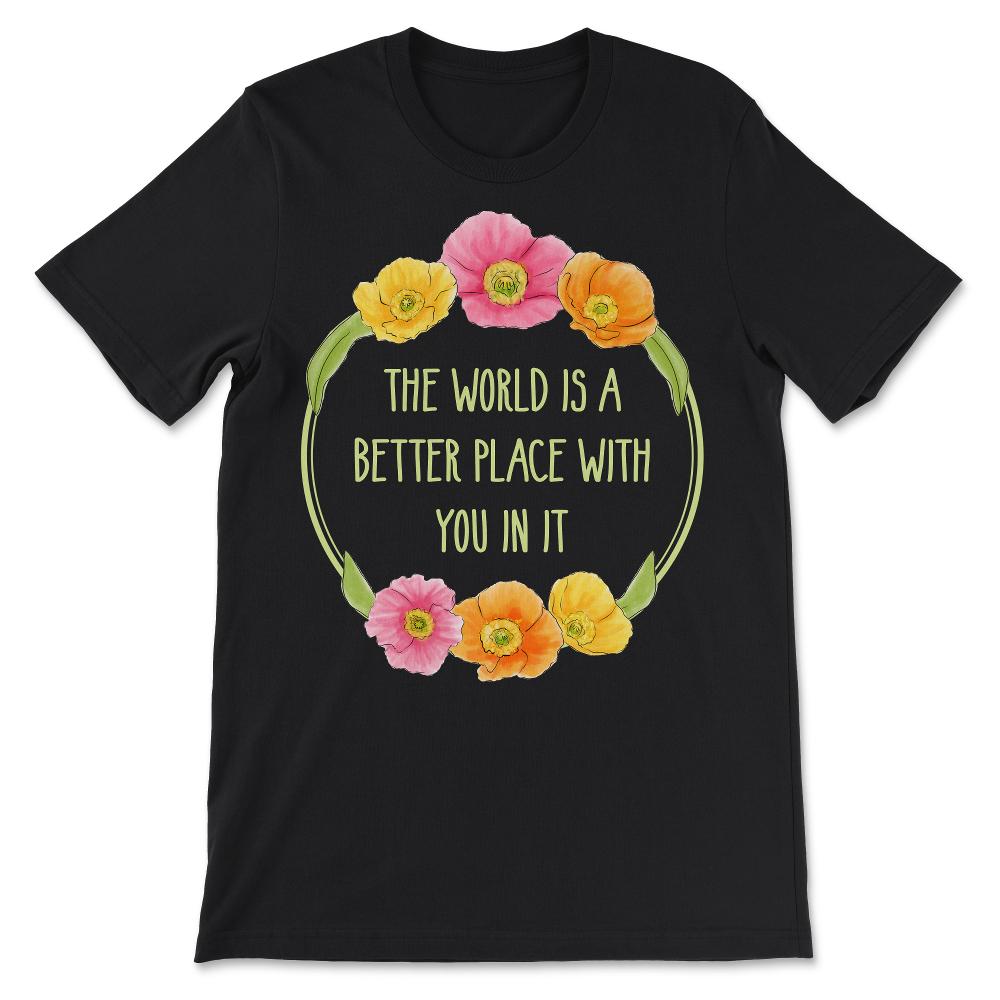 Suicide Awareness The World is a Better Place With You In It Gift Tee - Black