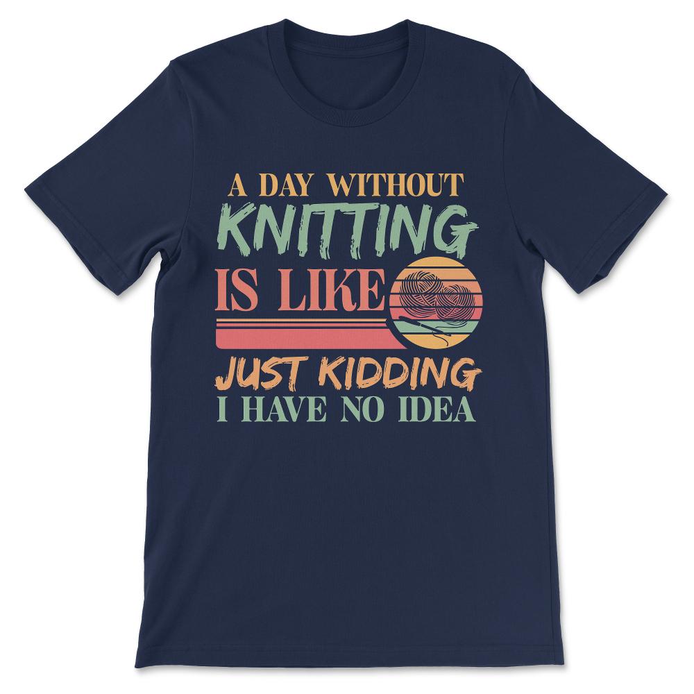 Knitting Idea Yarn Handcraft Skilled Knitting Knitter Lover Gift Tee - Navy