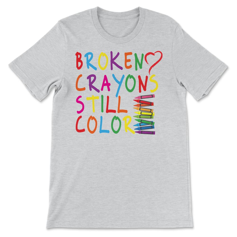 Broken Crayons Still Color - Mental Health Awareness Gift Gift Tee - - Ash