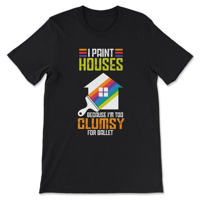 Paint Houses Professional Painter Paint Roller Paint Worker Gift Tee - Black