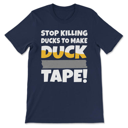 stop killing ducks to make Gift Tee - Unisex T-Shirt - Navy