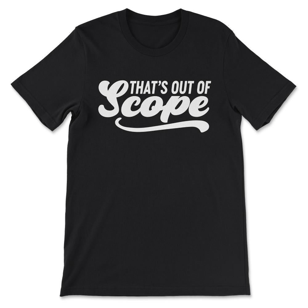 that;s out of scope white Gift Tee - Unisex T-Shirt - Black