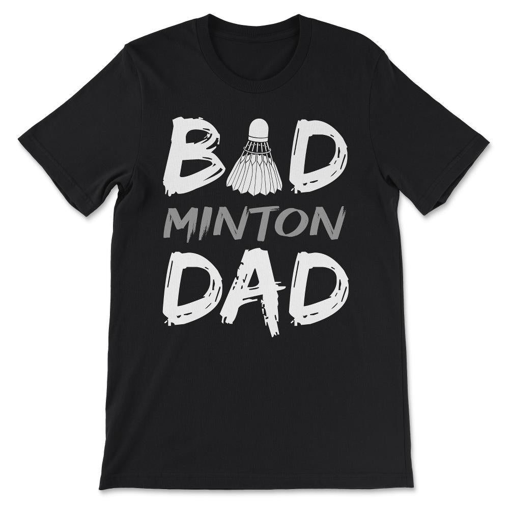 Badminton Dad - Love Badminton Bad Minton Dad Father Daddy Gift Tee - - Black