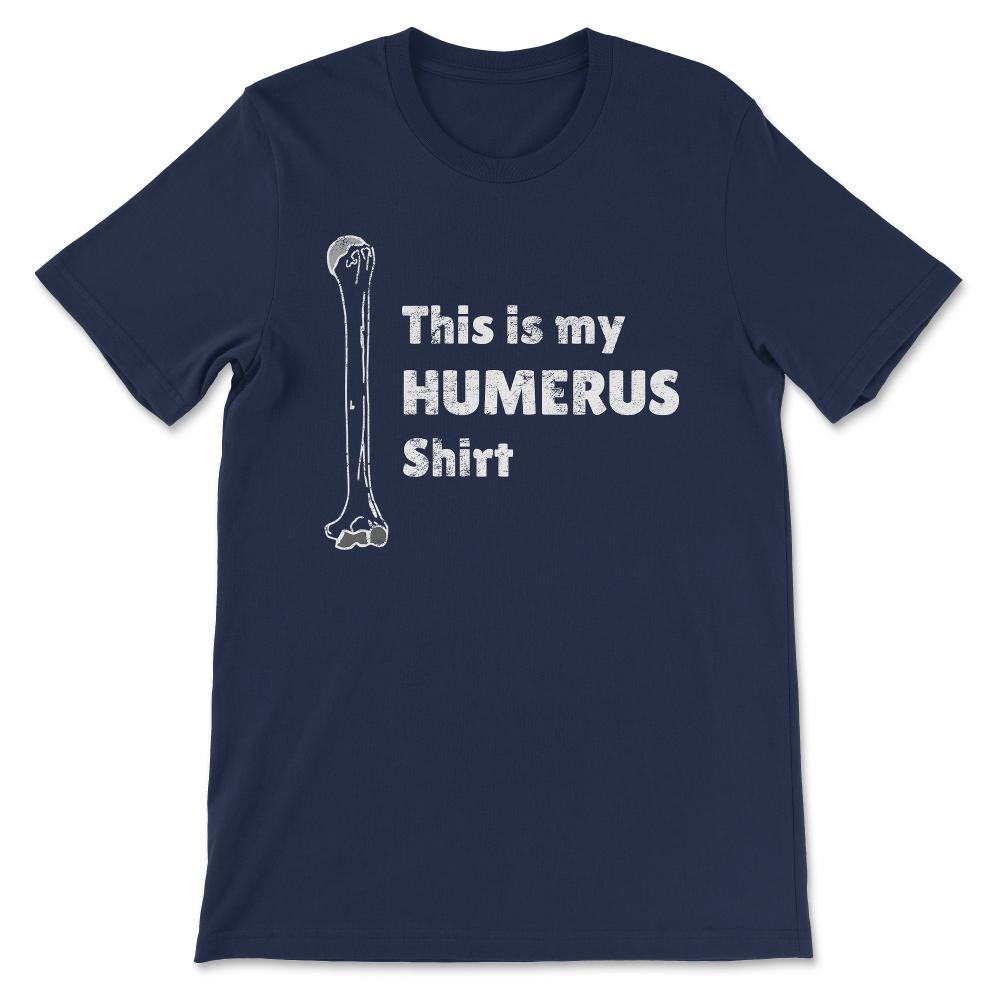 This Is My Humerus graphic Funny Pun design distressed Gift Tee - - Navy