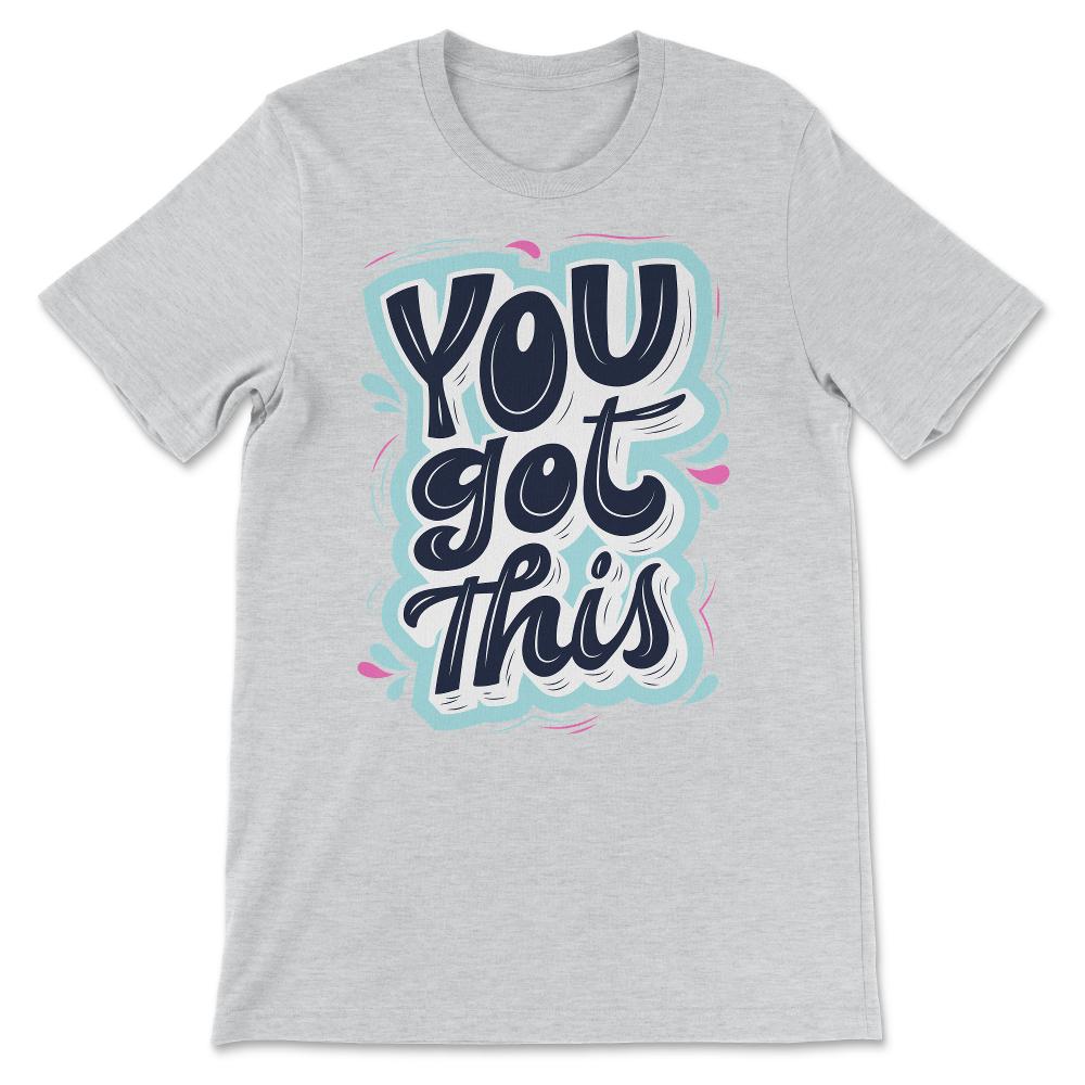 You Got This Shirt 1 Gift Tee - Unisex T-Shirt - Ash