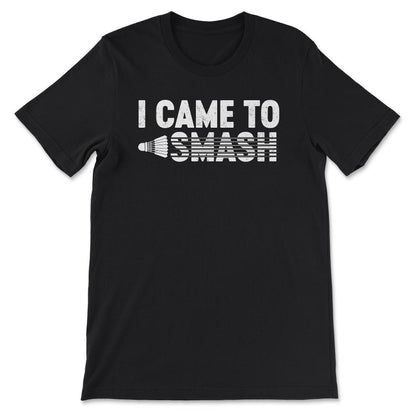 Badminton - Love Badminton I Came To Smash Gift Tee - Unisex T-Shirt - Black