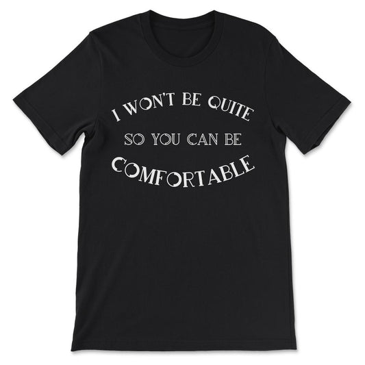 I Wont Be Quite Shirt 3 Gift Tee - Unisex T-Shirt - Black