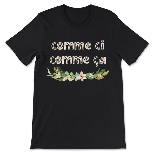 Vintage French Phrase Comme Ci Comme Ça Famous French Gift Gift Tee - - Black