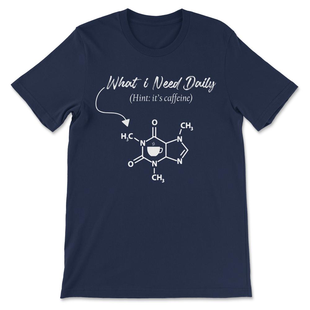 what i need daily Gift Tee - Unisex T-Shirt - Navy