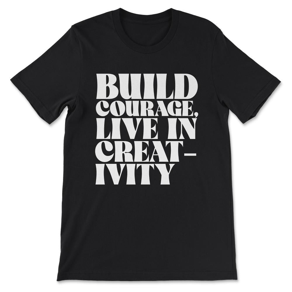 build courage Gift Tee - Unisex T-Shirt - Black