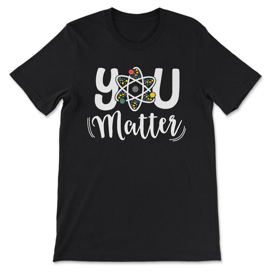 you matter Gift Tee - Unisex T-Shirt - Black