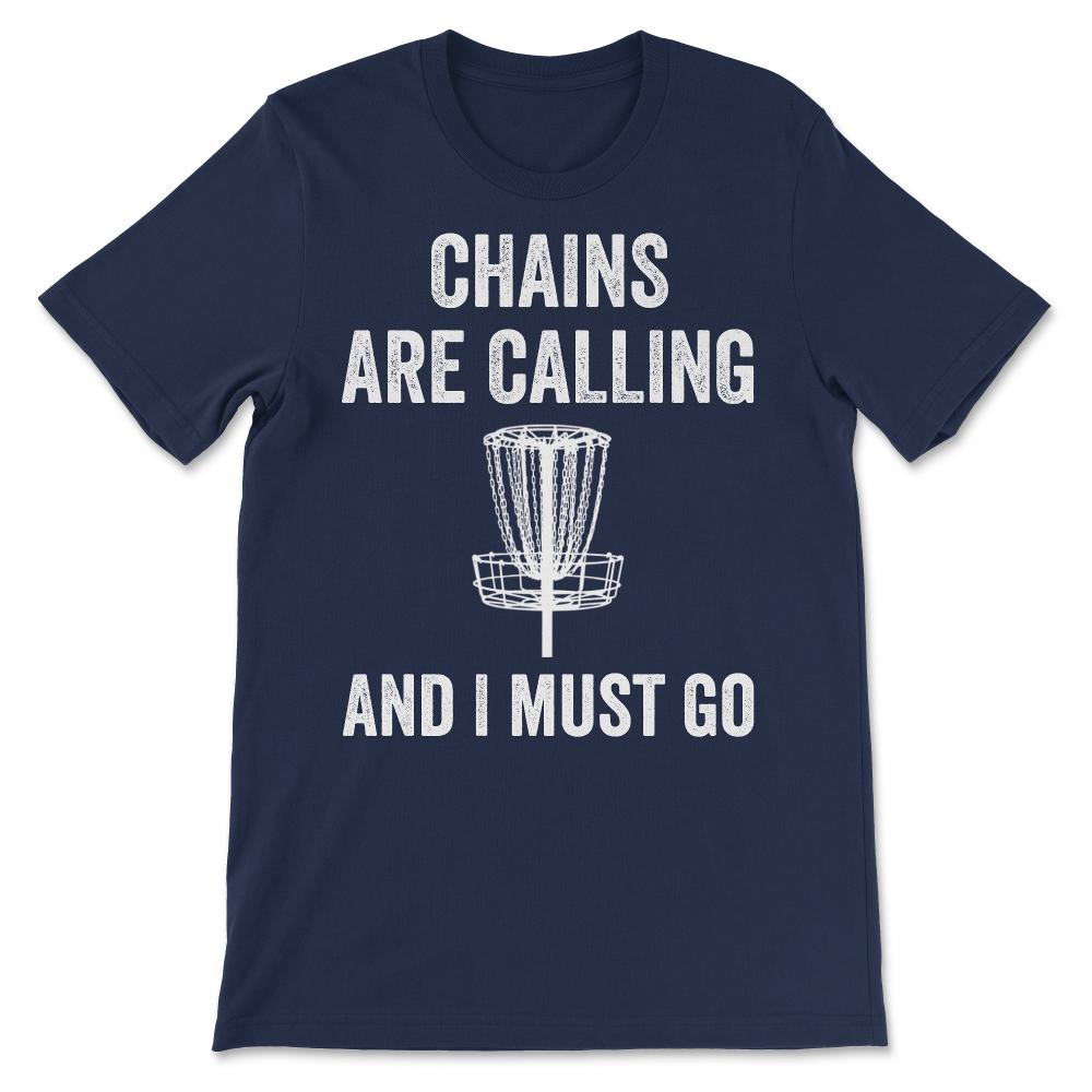 Funny Disc Golf Gift Chains are Calling and I Must Go Frolf Folf Gift - Navy