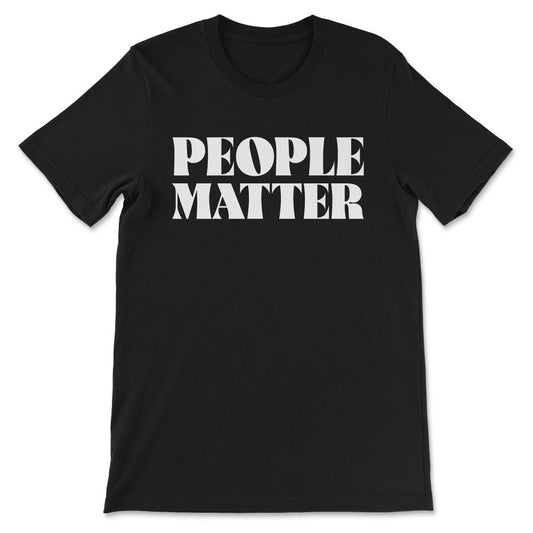 people matter Gift Tee - Unisex T-Shirt - Black