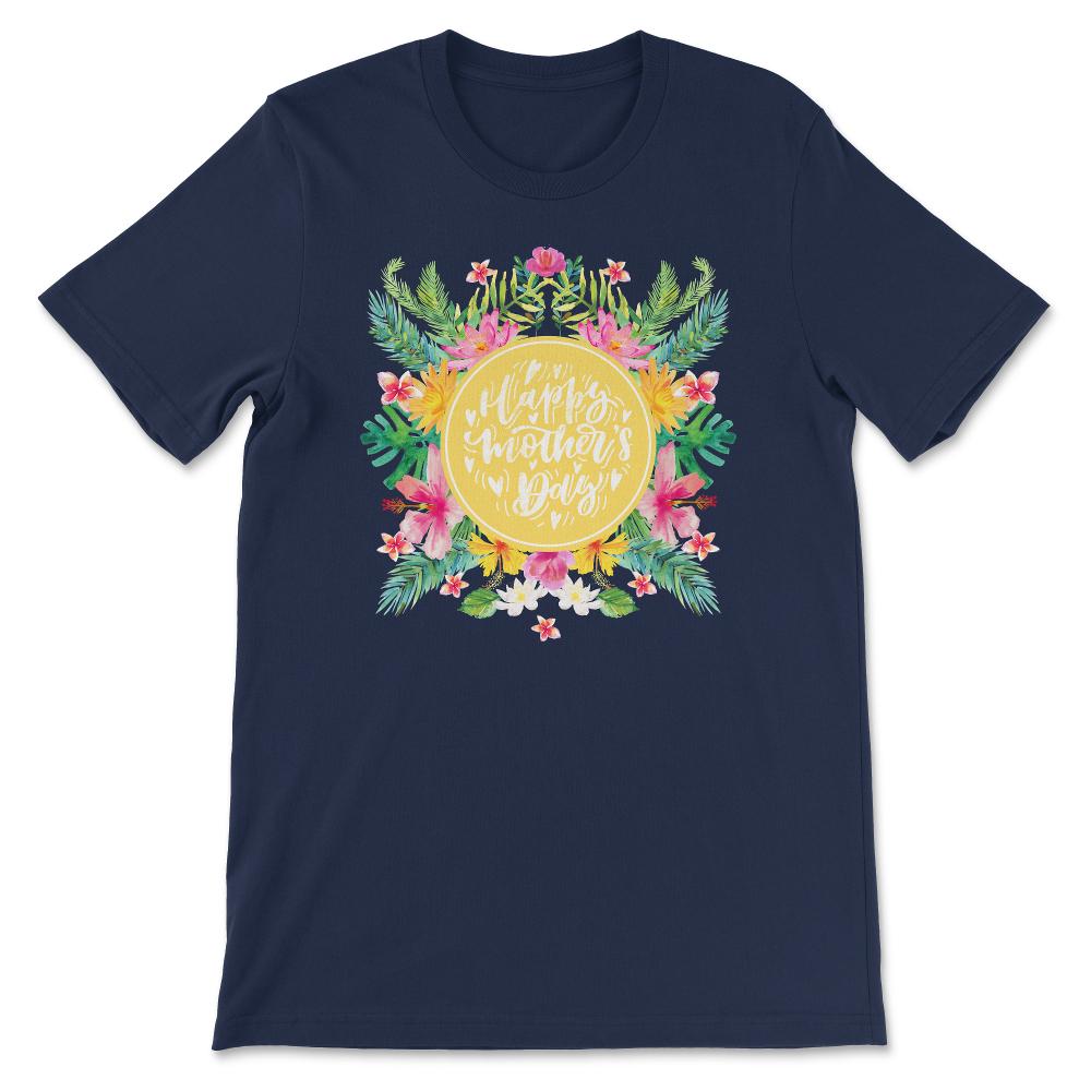 Happy Mother's Day Best Mom Ever Best Family Ever I Love Mom Gift Tee - Navy